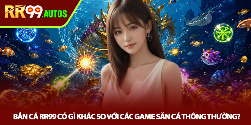 Bắn cá RR99 - Săn Boss Đổi Thưởng Cực Cuốn 2 Bắn cá RR99 có gì khác so với các game săn cá thông thường?