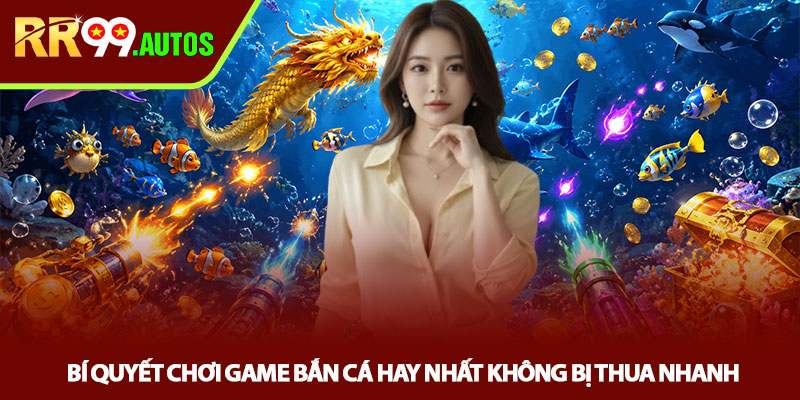 Game bắn cá hay nhất tại RR99 săn thưởng cực cuốn 4 Bí quyết chơi game bắn cá hay nhất không bị thua nhanh
