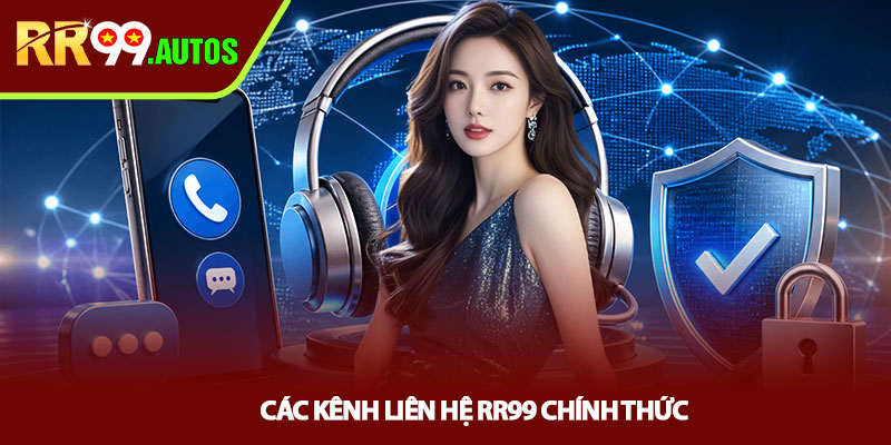 Liên hệ RR99 - Hướng dẫn kết nối nhanh chóng an toàn 2 Các kênh liên hệ RR99 chính thức