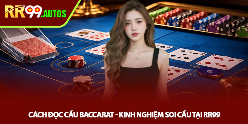 Cách đọc cầu Baccarat - Kinh nghiệm soi cầu tại RR99 1 Cách đọc cầu Baccarat - Kinh nghiệm soi cầu tại RR99