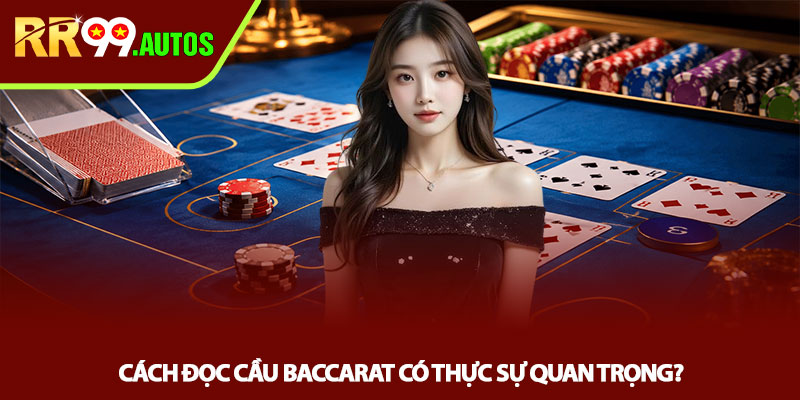 Cách đọc cầu Baccarat - Kinh nghiệm soi cầu tại RR99 2 Cách đọc cầu Baccarat có thực sự quan trọng?
