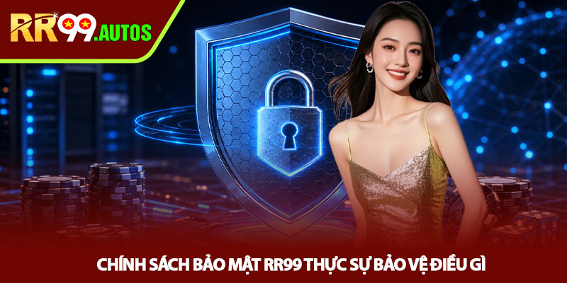 Chính sách bảo mật RR99 - Lá chắn dữ liệu người chơi 1 Chính sách bảo mật RR99 thực sự bảo vệ điều gì?
