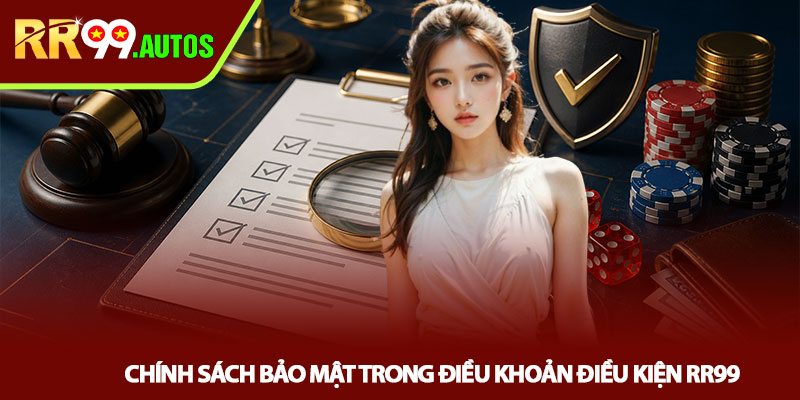 Điều khoản điều kiện RR99 - Hiểu đúng để không mất tiền 3 Chính sách bảo mật trong điều khoản điều kiện RR99
