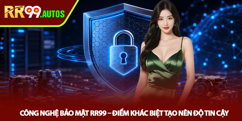 Chính sách bảo mật RR99 - Lá chắn dữ liệu người chơi 2 Công nghệ bảo mật RR99 – Điểm khác biệt tạo nên độ tin cậy