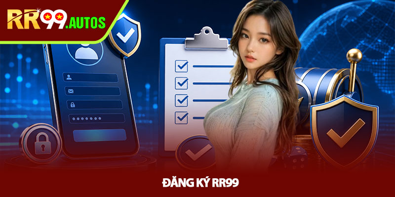 Đăng ký RR99 - Mở tài khoản nhanh, tránh lỗi người mới 1 Đăng ký RR99 - Mở tài khoản nhanh, tránh lỗi người mới