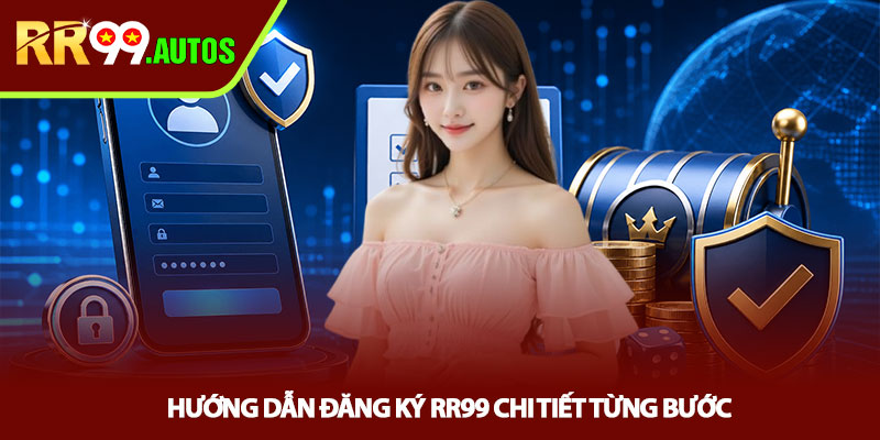 Đăng ký RR99 - Mở tài khoản nhanh, tránh lỗi người mới 3 Hướng dẫn đăng ký RR99 chi tiết từng bước