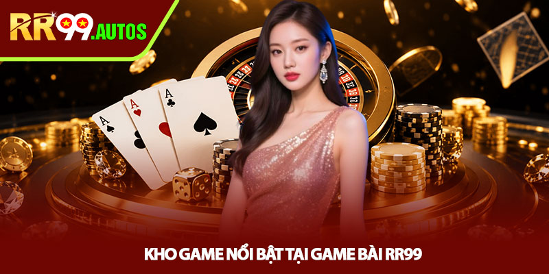 Game bài RR99 - Khám phá kho game đổi thưởng cực hot 3 Kho game nổi bật tại Game bài RR99