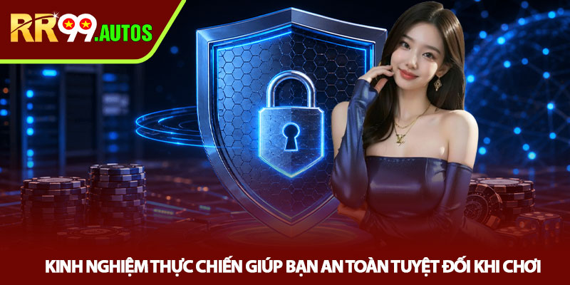 Chính sách bảo mật RR99 - Lá chắn dữ liệu người chơi 3 Kinh nghiệm thực chiến giúp bạn an toàn tuyệt đối khi chơi