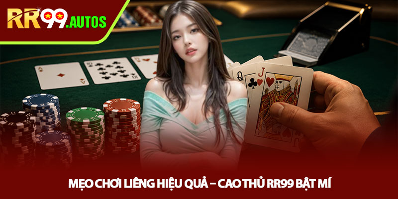 Mẹo chơi liêng hiệu quả - Cao thủ RR99 bật mí 1 Mẹo chơi liêng hiệu quả - Cao thủ RR99 bật mí