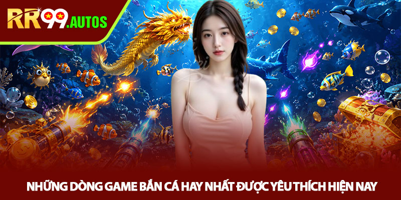 Game bắn cá hay nhất tại RR99 săn thưởng cực cuốn 3 Những dòng game bắn cá hay nhất được yêu thích hiện nay