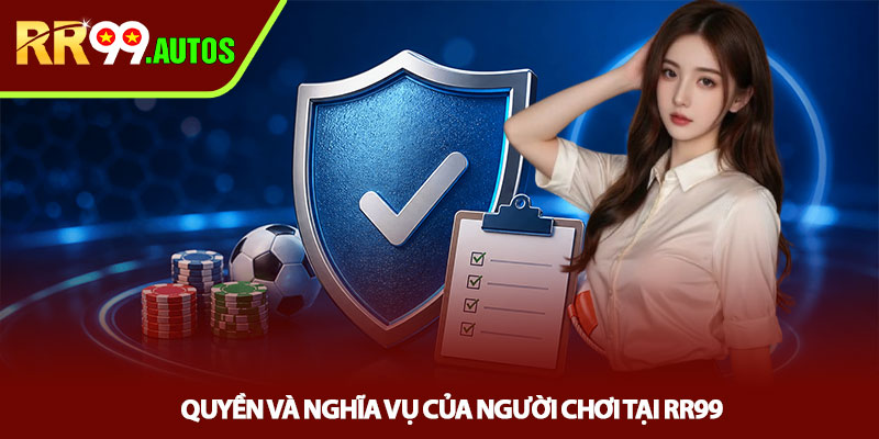 Miễn trừ trách nhiệm RR99 - Hiểu đúng để chơi an toàn 2 Quyền và nghĩa vụ của người chơi tại RR99