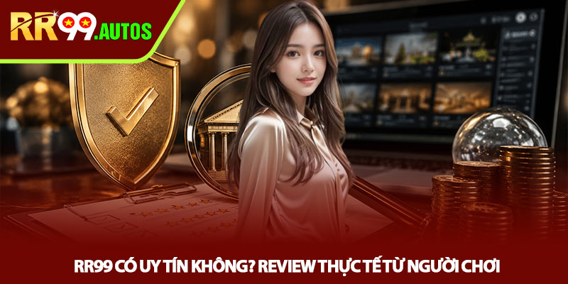 RR99 có uy tín không? Review thực tế từ người chơi 1 RR99 có uy tín không? Review thực tế từ người chơi