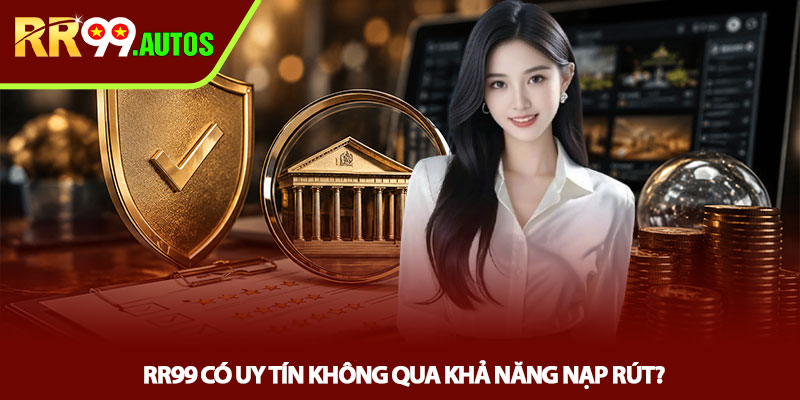 RR99 có uy tín không? Review thực tế từ người chơi 3 RR99 có uy tín không qua khả năng nạp rút?