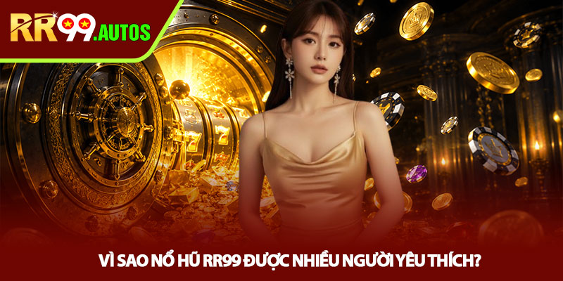 Nổ hũ RR99 - Quay Slot Cực Cuốn, Thưởng Khủng 2 Vì sao Nổ hũ RR99 được nhiều người yêu thích?