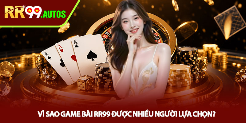 Game bài RR99 - Khám phá kho game đổi thưởng cực hot 2 Vì sao game bài RR99 được nhiều người lựa chọn?